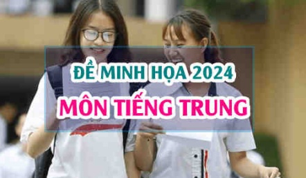 Đề minh hoạ Tiếng Trung 2024 thi tốt nghiệp THPT